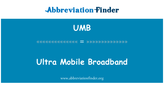 超移动宽带英文定义是Ultra Mobile Broadband,首字母缩写定义是UMB