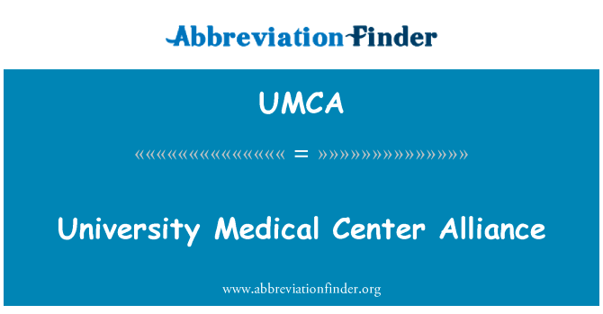 大学医疗中心的联盟英文定义是University Medical Center Alliance,首字母缩写定义是UMCA