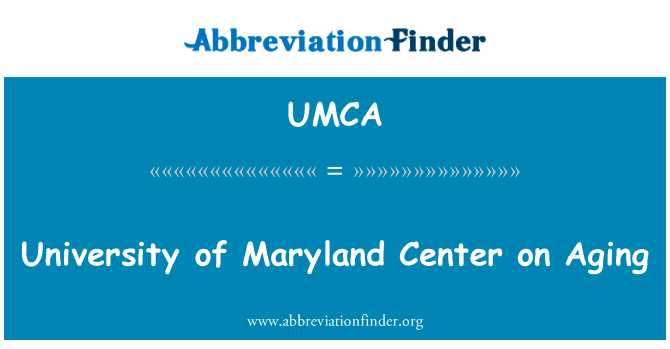 马里兰大学老龄问题中心英文定义是University of Maryland Center on Aging,首字母缩写定义是UMCA