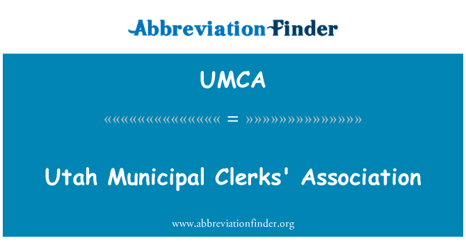 犹他州市政职员协会英文定义是Utah Municipal Clerks' Association,首字母缩写定义是UMCA
