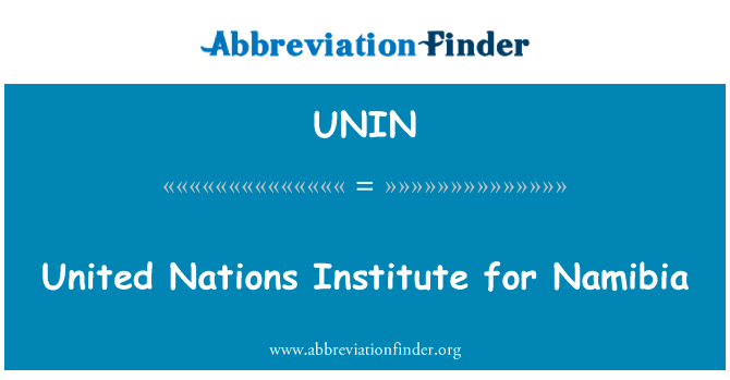 纳米比亚的联合国研究所英文定义是United Nations Institute for Namibia,首字母缩写定义是UNIN