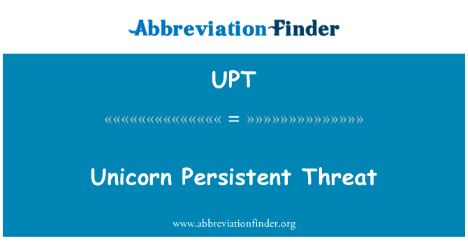 独角兽持续不断的威胁英文定义是Unicorn Persistent Threat,首字母缩写定义是UPT