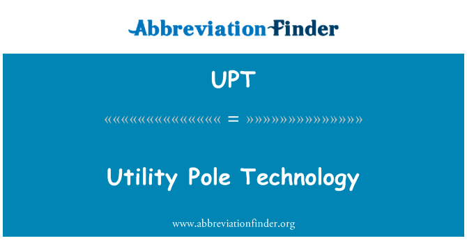 实用程序极技术英文定义是Utility Pole Technology,首字母缩写定义是UPT
