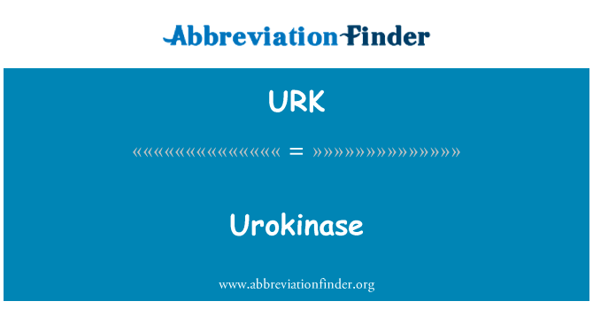 尿激酶英文定义是Urokinase,首字母缩写定义是URK