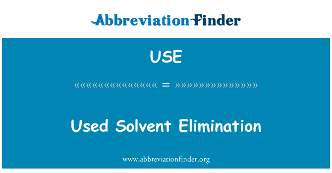 用溶剂消除英文定义是Used Solvent Elimination,首字母缩写定义是USE