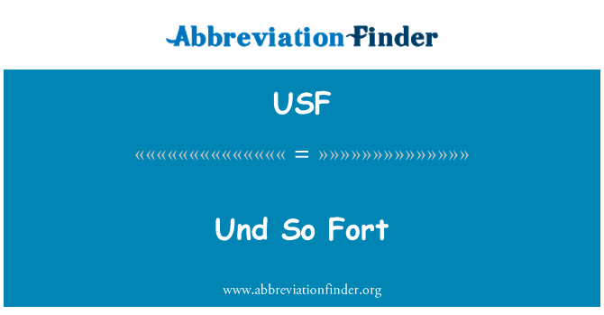 与如此堡英文定义是Und So Fort,首字母缩写定义是USF