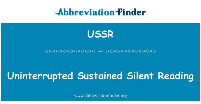 不间断地持续的默读英文定义是Uninterrupted Sustained Silent Reading,首字母缩写定义是USSR