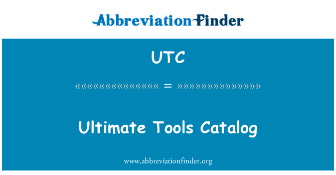 终极工具目录英文定义是Ultimate Tools Catalog,首字母缩写定义是UTC