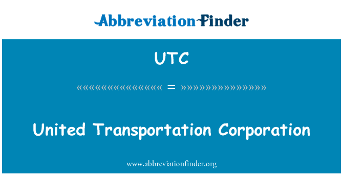 联合的运输总公司英文定义是United Transportation Corporation,首字母缩写定义是UTC