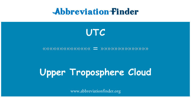 对流层上层云英文定义是Upper Troposphere Cloud,首字母缩写定义是UTC