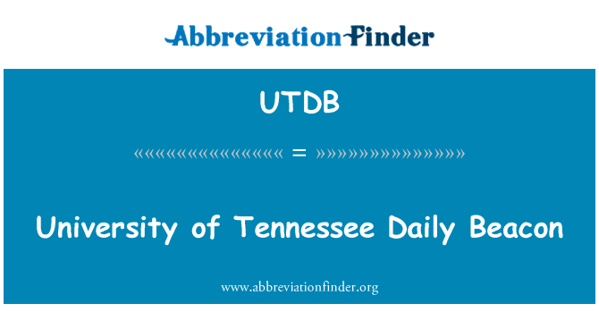 田纳西大学日常灯塔英文定义是University of Tennessee Daily Beacon,首字母缩写定义是UTDB