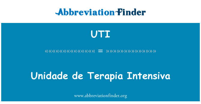 帝德拥有 Intensiva英文定义是Unidade de Terapia Intensiva,首字母缩写定义是UTI