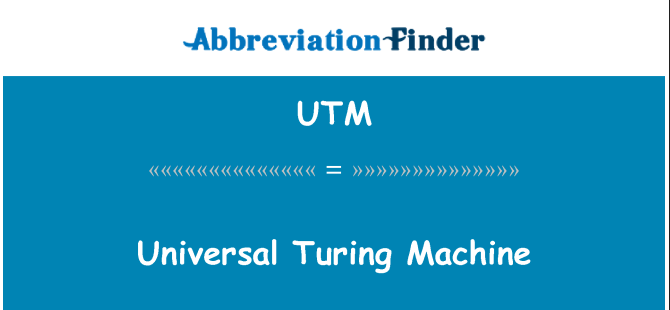 通用图灵机英文定义是Universal Turing Machine,首字母缩写定义是UTM
