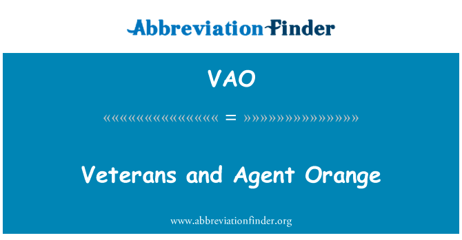 退伍军人和橙剂英文定义是Veterans and Agent Orange,首字母缩写定义是VAO