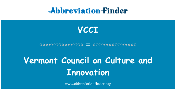 佛蒙特州理事会关于文化与创新英文定义是Vermont Council on Culture and Innovation,首字母缩写定义是VCCI