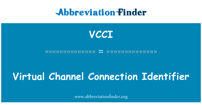 虚信道连接标识符英文定义是Virtual Channel Connection Identifier,首字母缩写定义是VCCI