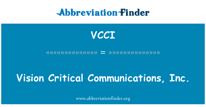 视觉关键通信有限公司英文定义是Vision Critical Communications, Inc.,首字母缩写定义是VCCI