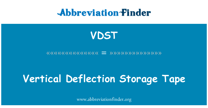 垂直偏转存储磁带英文定义是Vertical Deflection Storage Tape,首字母缩写定义是VDST