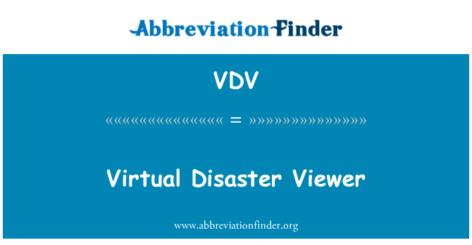 查看器中虚拟的灾难英文定义是Virtual Disaster Viewer,首字母缩写定义是VDV