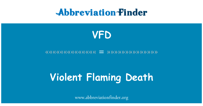 暴力死亡的火光英文定义是Violent Flaming Death,首字母缩写定义是VFD