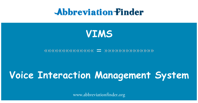 语音交互管理系统英文定义是Voice Interaction Management System,首字母缩写定义是VIMS