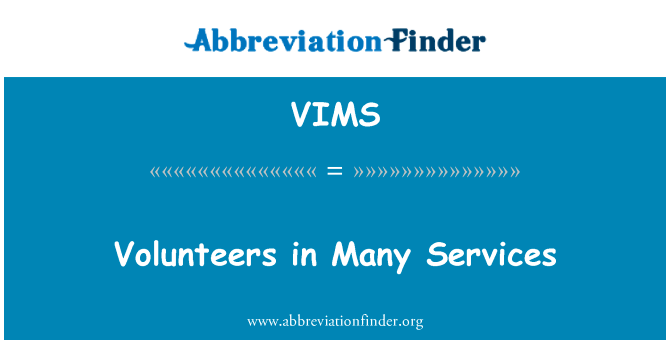 许多服务的志愿者英文定义是Volunteers in Many Services,首字母缩写定义是VIMS