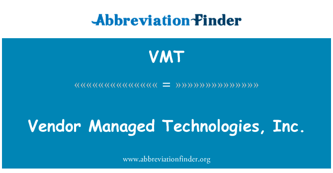 供应商管理技术股份有限公司英文定义是Vendor Managed Technologies, Inc.,首字母缩写定义是VMT