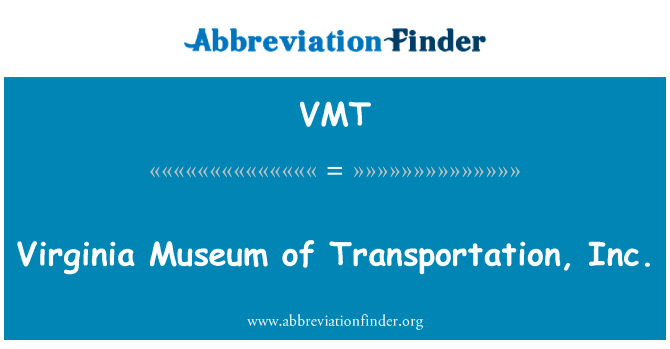 弗吉尼亚博物馆的运输有限公司英文定义是Virginia Museum of Transportation, Inc.,首字母缩写定义是VMT
