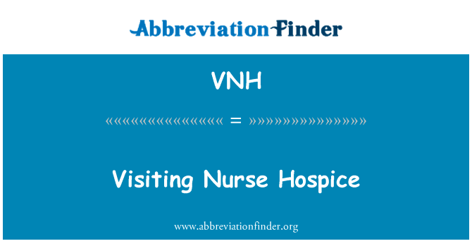 探访护士临终关怀英文定义是Visiting Nurse Hospice,首字母缩写定义是VNH