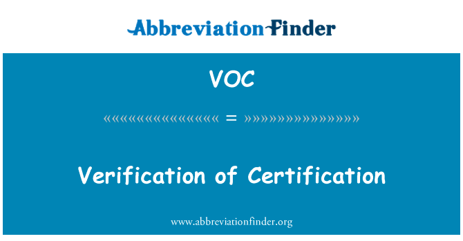核查的认证英文定义是Verification of Certification,首字母缩写定义是VOC