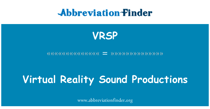 虚拟现实声音制作英文定义是Virtual Reality Sound Productions,首字母缩写定义是VRSP