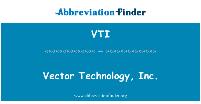 矢量技术有限公司英文定义是Vector Technology, Inc.,首字母缩写定义是VTI