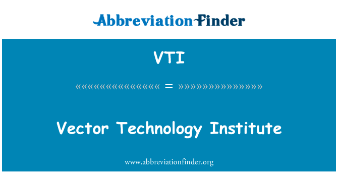 矢量技术研究所英文定义是Vector Technology Institute,首字母缩写定义是VTI