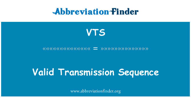 有效传输序列英文定义是Valid Transmission Sequence,首字母缩写定义是VTS