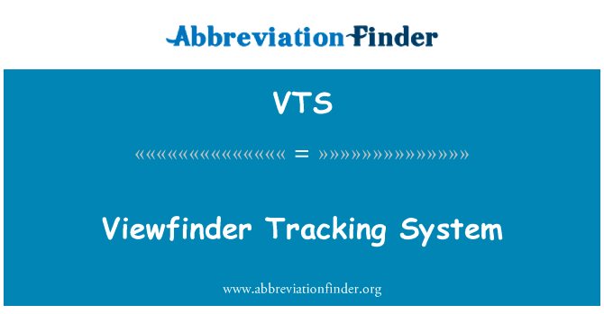 取景器跟踪系统英文定义是Viewfinder Tracking System,首字母缩写定义是VTS