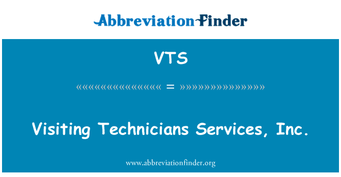 客座人员服务公司。英文定义是Visiting Technicians Services, Inc.,首字母缩写定义是VTS