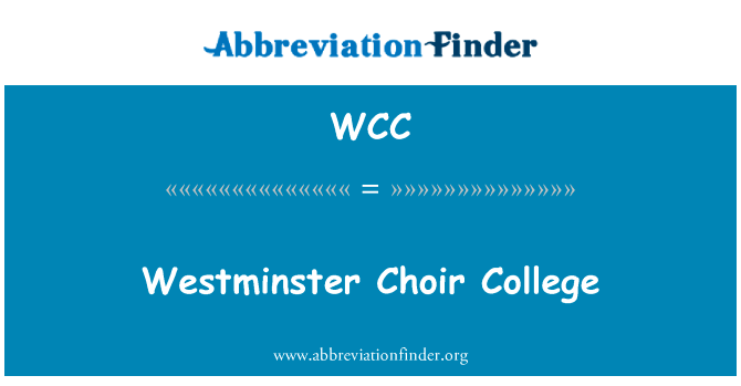 西敏寺合唱团学院英文定义是Westminster Choir College,首字母缩写定义是WCC