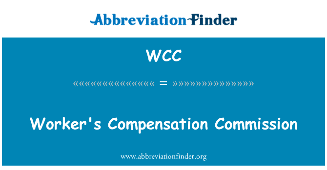 工人赔偿委员会英文定义是Worker's Compensation Commission,首字母缩写定义是WCC