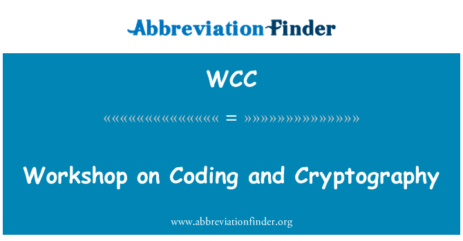 讲习班上编码和加密技术英文定义是Workshop on Coding and Cryptography,首字母缩写定义是WCC