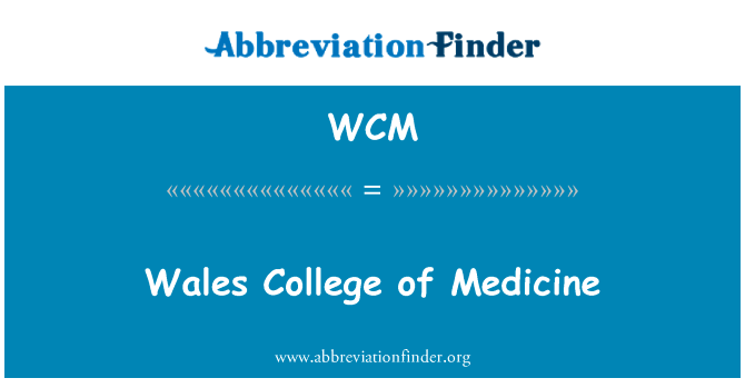 威尔斯大学医学院英文定义是Wales College of Medicine,首字母缩写定义是WCM