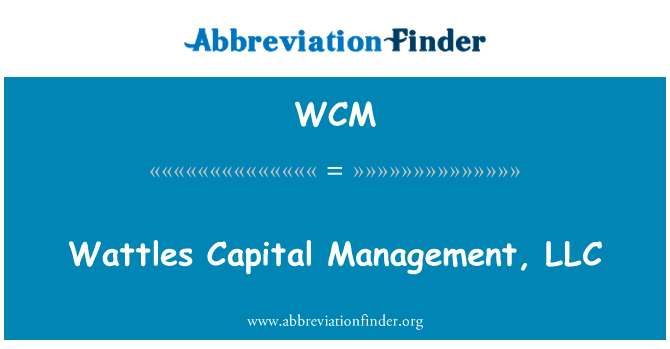 金合欢资本管理有限责任公司英文定义是Wattles Capital Management, LLC,首字母缩写定义是WCM