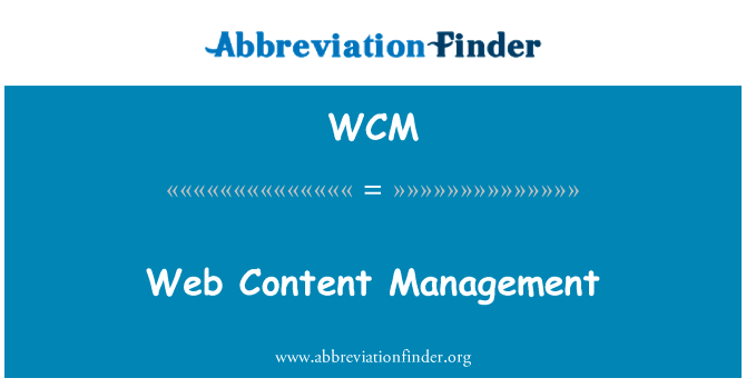 Web 内容管理英文定义是Web Content Management,首字母缩写定义是WCM