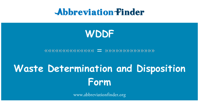 废物的决心和配置形式英文定义是Waste Determination and Disposition Form,首字母缩写定义是WDDF