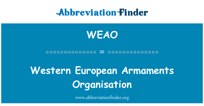 西方的欧洲军备机构英文定义是Western European Armaments Organisation,首字母缩写定义是WEAO