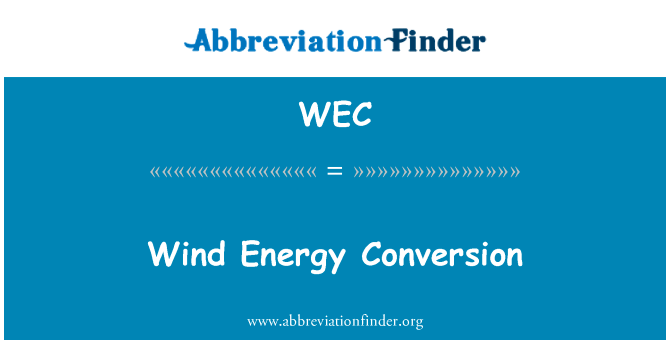 风能量转换英文定义是Wind Energy Conversion,首字母缩写定义是WEC