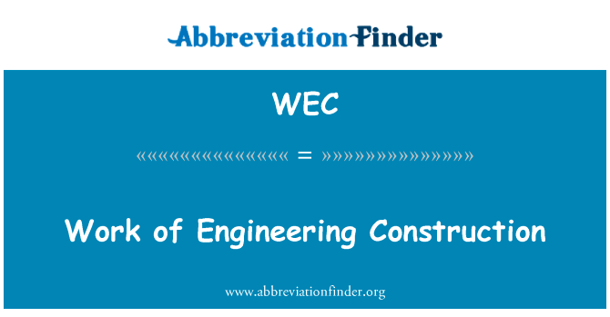 工程建设工作英文定义是Work of Engineering Construction,首字母缩写定义是WEC