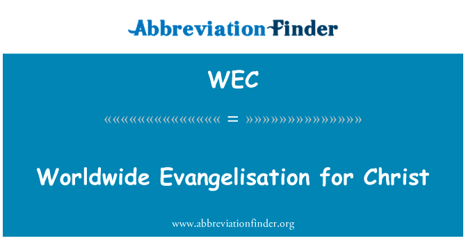 全球范围内为基督的宣教英文定义是Worldwide Evangelisation for Christ,首字母缩写定义是WEC