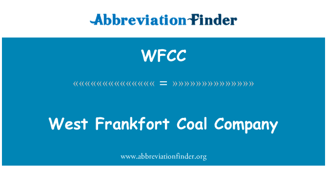 西部法兰克福煤炭公司英文定义是West Frankfort Coal Company,首字母缩写定义是WFCC