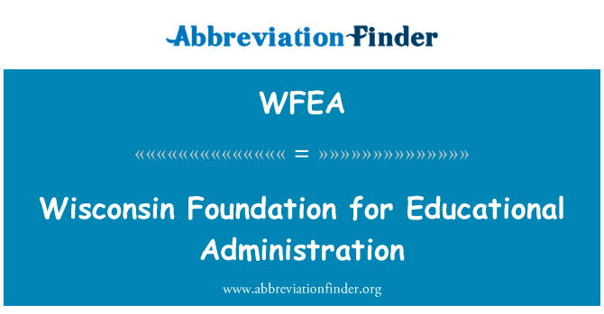 威斯康星州奠定教育管理英文定义是Wisconsin Foundation for Educational Administration,首字母缩写定义是WFEA