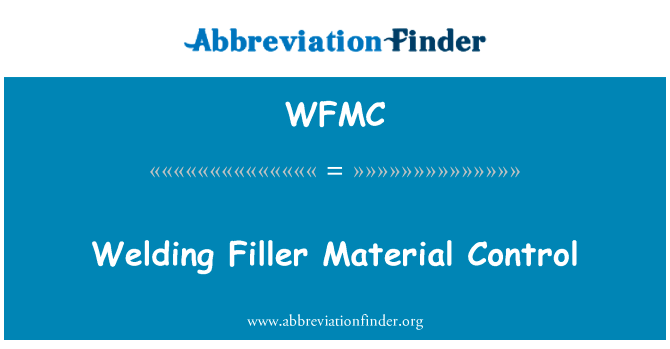 焊接填充材料的控制英文定义是Welding Filler Material Control,首字母缩写定义是WFMC